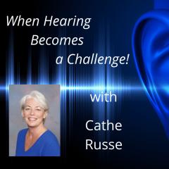 A Cup of Comfort&trade; with Trish Laub: CareHero&trade; topics that nobody wants to talk about: When Hearing Becomes a Challenge! with Cathe Russe