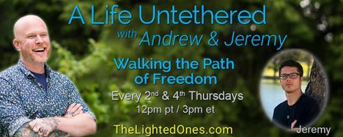 A Life Untethered with Andrew Martin: Walking the Path of Freedom: Breaking Bonds With the Past for the New Year