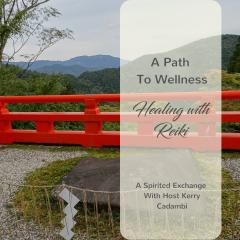 A Spirited Exchange with Kerry Cadambi: For Evolution of the Modern Mind: A Path to Wellness - Healing with Reiki
