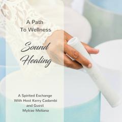 A Spirited Exchange with Kerry Cadambi: For Evolution of the Modern Mind: A Path to Wellness - Sound Healing