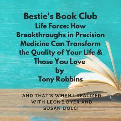 And That's When I Realized.....the truth and comedy of mid-life with Leone Dyer and Susan Dolci: Bestie's Book Club: Life Force by Tony Robbins