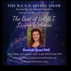 B.E.S.T. Living Show with Dr. Rachelle: Breathe ~ Eat ~ Sleep ~ Thrive in Every Aspect of Your Life: The Best of B.E.S.T. Living Wellness.