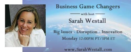 Business Game Changers Radio with Sarah Westall: Artificial Intelligence: Good or Bad for Humanity?