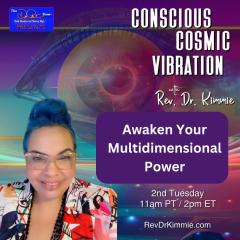 Conscious Cosmic Vibration with Rev. Dr. Kimmie: Unlocking Your Inner Universe: Awaken Your Multidimensional Power -Unlocking Infinite You

