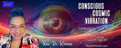 Conscious Cosmic Vibration with Rev. Dr. Kimmie: Unlocking Your Inner Universe: Vibrational Alchemy