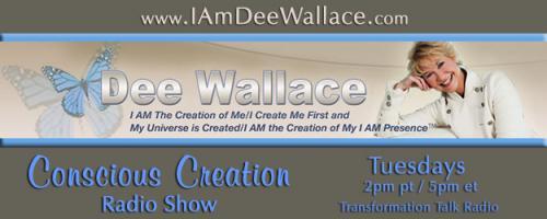 Conscious Creation with Dee Wallace - Loving Yourself Is the Key to Creation