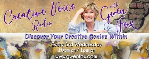 Creative Voice Radio with Gwen Fox: Discover Your Creative Genius Within: The Art of Getting Unstuck!