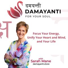 Damayanti: For Your Soul with Sarah Mane: Focus Your Energy, Unify Your Heart and Mind, and Your Life 