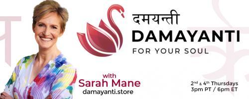 Damayanti: For Your Soul with Sarah Mane: Is the Present Moment Just for the Privileged Few?