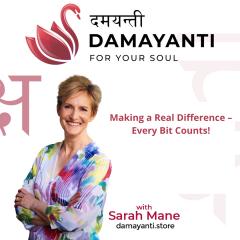 Damayanti: For Your Soul with Sarah Mane: Making a Real Difference &ndash; Every Bit Counts!
