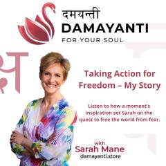 Damayanti: For Your Soul with Sarah Mane: Taking Action for Freedom &ndash; My Story