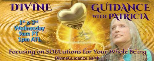 Divine Guidance with Patricia: Focusing on SOULutions for Your Whole BEing: Encore: Connecting with William Linville
"Fully marrying your higher levels through your lower levels".