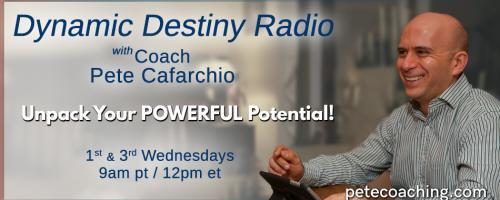Dynamic Destiny with Coach Pete : Your Life Purpose made practical