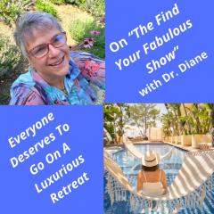 Find Your Fabulous with Dr. Diane: It's Time to Ignite Your Full Power: Everyone Deserves to Experience a Luxurious Retreat