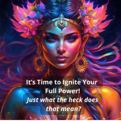 Find Your Fabulous with Dr. Diane: It's Time to Ignite Your Full Power: Ignite my Full Power? What the heck does that even mean?