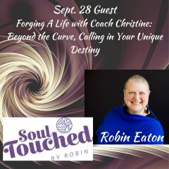 Forging A Life with Coach Christine Clark: Igniting Full Circle Success: With Guest Robin Eaton: Shaman, Teacher, Coach