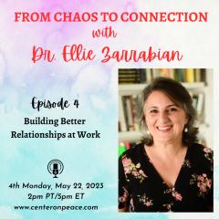 From Chaos to Connection with Dr. Ellie Zarrabian: Growing from Pain to Community: Episode 4: Building Better Relationships at Work