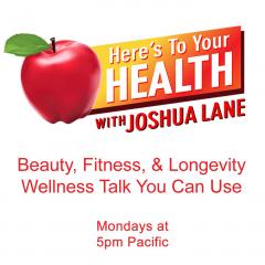 Here&rsquo;s To Your Health with Joshua Lane: Guests: CHRISTOPHER McQUALE, Faith Robinson, BILL TAUBNER
