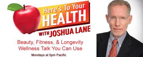 Here&rsquo;s To Your Health with Joshua Lane: Guests: Karen Masterson Koch, LAURA EISENHOWER, and SELINA MAITREYA