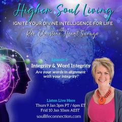 Higher Soul Living with Rev. Christine Heart Savage: Ignite Your Divine Intelligence For Life: Integrity and Word Integrity.  Are your words in alignment with your integrity?
