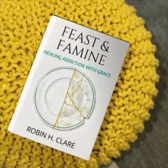 Hungry for Answers: From Recovery to Your Ultimate Life with Robin H. Clare: Encore: Let's Review Feast & Famine: Healing Addiction with Grace 
