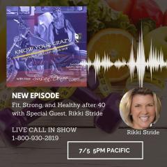 Know Your Crazy with Susan Denee: Emotional Recovery in the Raw: Fit, Strong, and Healthy after 40 with Special Guest, Rikki Stride