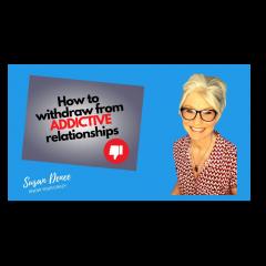 Know Your Crazy with Susan Denee: Emotional Recovery in the Raw: How To Withdraw From Addictive Relationships!