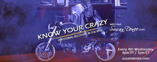 Know Your Crazy with Susan Denee: Emotional Recovery in the Raw: Knowing your crazy around aging, with special guest, Dr. Rosie, author of Aging like a Guru