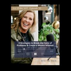 LIFE in Full Expression with Beth Wolfe: Explore, Elevate, and Expand: 3 Strategies to Break the Cycles of Problems and Create the Powerful & Wealthy Mindset