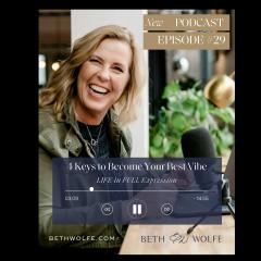 LIFE in Full Expression with Beth Wolfe: Explore, Elevate, and Expand: Be The VIBE you Desire!