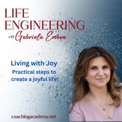 Life Engineering with Gabriela Embon: Processes that combine Science, Wisdom, & Spirituality to create a life of no regrets.: Living with Joy &ndash; Practical Steps to Create a Joyful Life