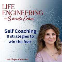 Life Engineering with Gabriela Embon: Processes that combine Science, Wisdom, & Spirituality to create a life of no regrets.: Self Coaching  - 8 strategies to win the fear 