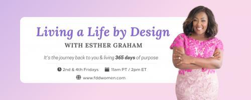 Living a Life by Design with Esther Graham: It's the Journey Back to You and Living 365 Days of Purpose: Becoming Unstuck: Transform Your Mindset to Transform Your Life