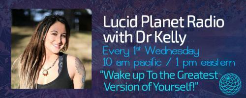 Lucid Planet Radio with Dr. Kelly: Fierce Feminine Rising with Anaiya Sophia 