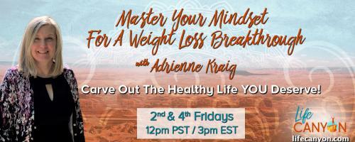 Master Your Mindset For A Weight Loss Breakthrough with Adrienne Kraig: Carve Out The Healthy Life You Deserve!: Stress Messes With Metabolism