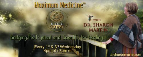 Maximum Medicine with Dr. Sharon Martin: Bridging the Mystical & Scientific for Healing: Encore: Entering Sacred Dialogue and the Concept of Ayni