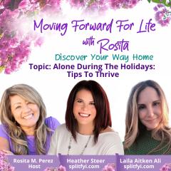 Moving Forward For Life with Rosita: Discover Your Way Home: Alone During the Holidays - Tips to Thrive