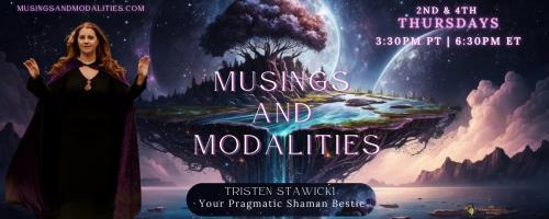Musings & Modalities with Tristen Stawicki: Your Pragmatic Shaman Bestie: Building your spiritual toolkit 