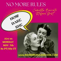 NO MORE RULES with Stefani Yost & Camille Barreto: The Impact of Being You No Matter What - How Dare She
