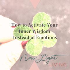 New Light Living with Ulrika Sullivan: See your life in a new light: How to Activate Your Inner Wisdom Instead of Emotions 