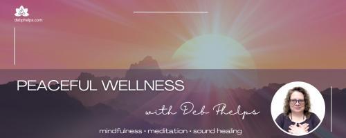 Peaceful Wellness with Deb: Cultivating Connection and Wholeness with Loving Kindness Meditation