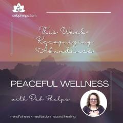 Peaceful Wellness with Deb: Recognizing Abundance: Unveiling the Wealth Within