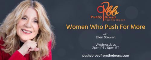 Pushy Broad From The Bronx&reg; with Ellen Stewart: Women Who Push For More: The Evolution of EM: A Story of Transformation & Courage