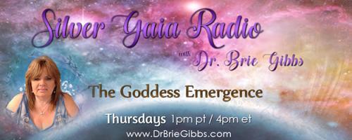 Silver Gaia Radio with Dr. Brie Gibbs - The Goddess Emergence: A Journey of a Divine Soul Agreement