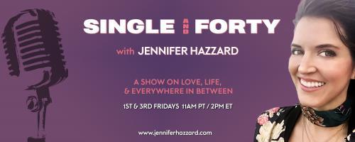 Single and Forty with Jennifer Hazzard: A Show on Love, Life, and Everywhere In Between: Discovery the Modalities of Energy and Dating with Energy Reader and Tik Tok Influencer Tovah Avigail!