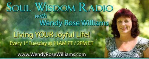 Soul Wisdom Radio with Wendy Rose Williams - Living YOUR Joyful Life!: "Create the Life of Your Dreams with Past-Life Regression"