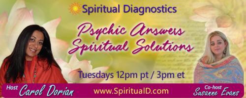 Spiritual Diagnostics Radio - Psychic Answers & Spiritual Solutions with Carol Dorian & Co-host Susanne Evans: Choosing and Letting In the Right Energy