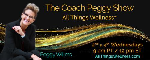 The Coach Peggy Show - All Things Wellness™ with Peggy Willms: How Personal Should You Be At Work