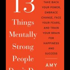 The Dr. Pat Show: Talk Radio to Thrive By!: 13 Things Mentally Strong People Don&rsquo;t Do with Author Amy Morin