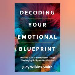 The Dr. Pat Show: Talk Radio to Thrive By!: Decoding Your Emotional Blueprint with Judy Wilkins-Smith